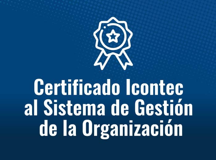 Certificado Icontec al Sistema de Gestión de la Organización